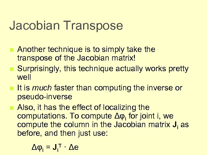 Jacobian Transpose n n Another technique is to simply take the transpose of the