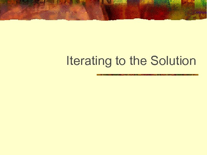 Iterating to the Solution 