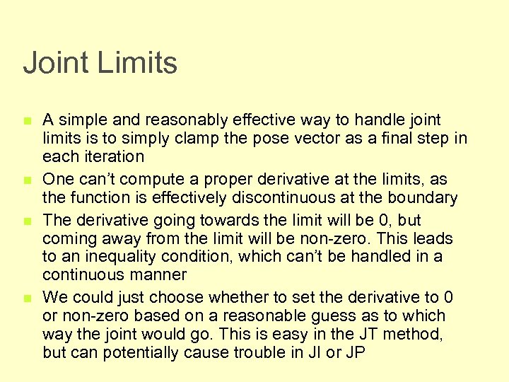 Joint Limits n n A simple and reasonably effective way to handle joint limits