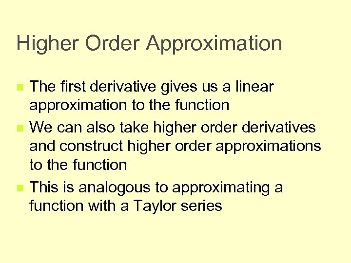 Higher Order Approximation n The first derivative gives us a linear approximation to the