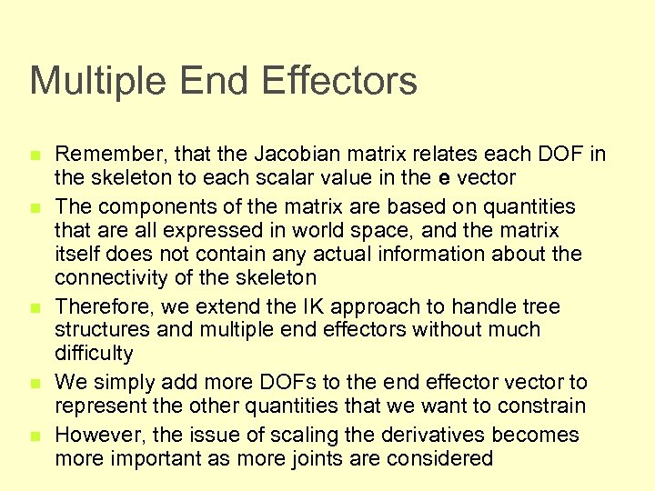 Multiple End Effectors n n n Remember, that the Jacobian matrix relates each DOF