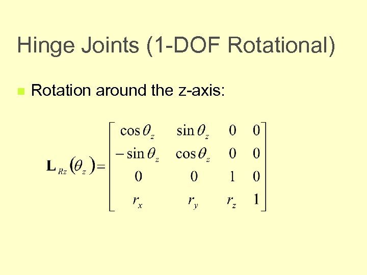 Hinge Joints (1 -DOF Rotational) n Rotation around the z-axis: 