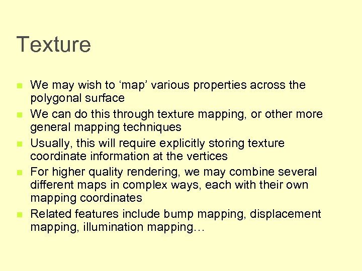 Texture n n n We may wish to ‘map’ various properties across the polygonal