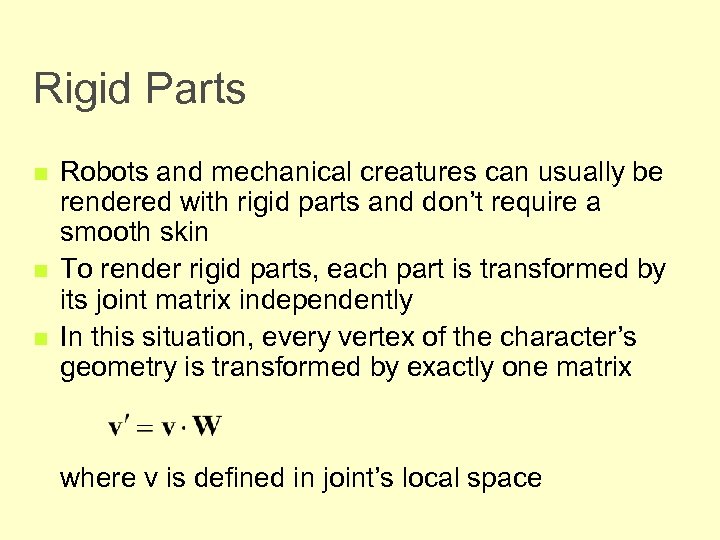 Rigid Parts n n n Robots and mechanical creatures can usually be rendered with