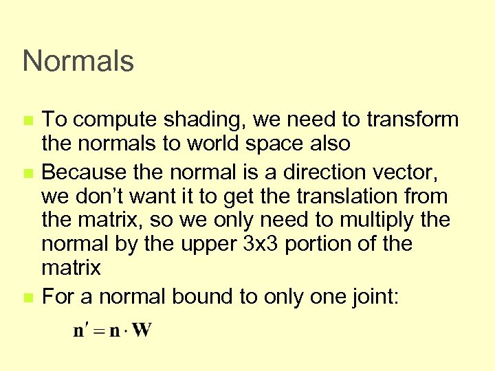 Normals n n n To compute shading, we need to transform the normals to