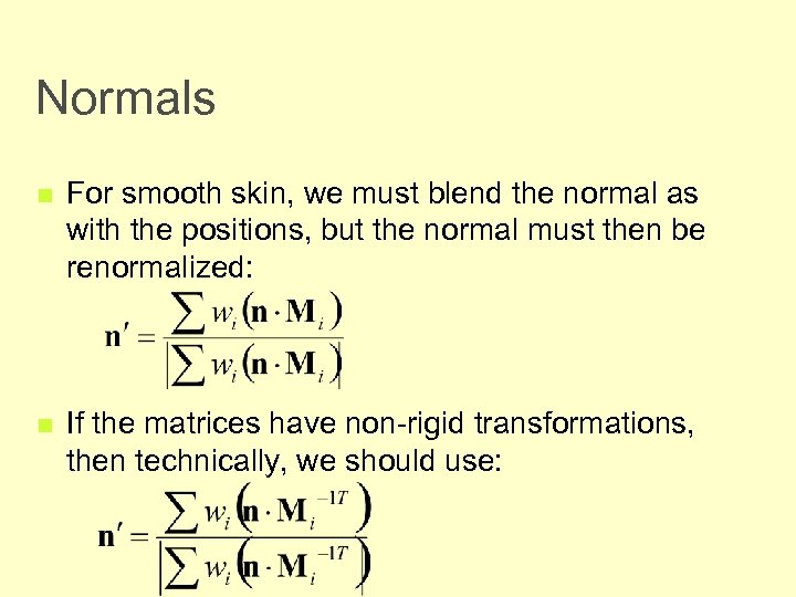 Normals n For smooth skin, we must blend the normal as with the positions,