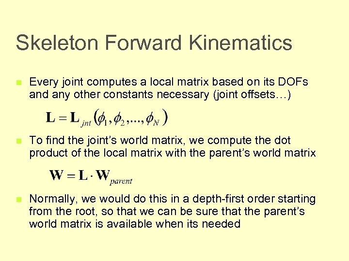 Skeleton Forward Kinematics n Every joint computes a local matrix based on its DOFs