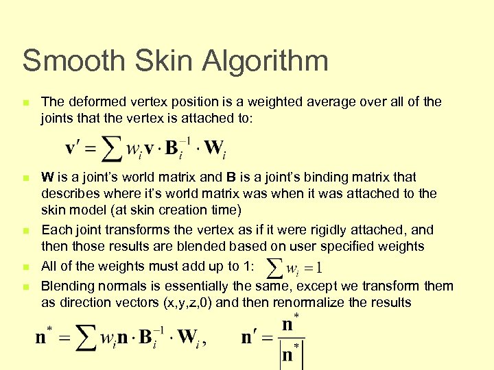 Smooth Skin Algorithm n The deformed vertex position is a weighted average over all