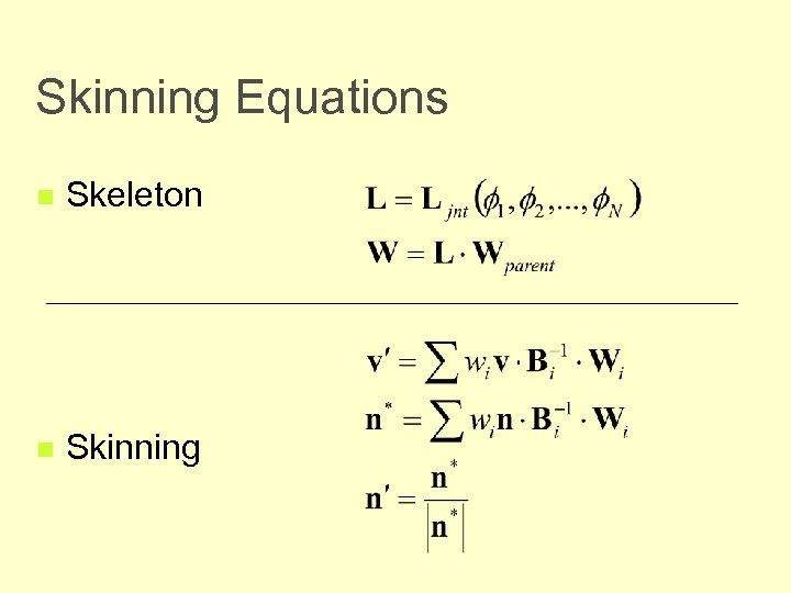 Skinning Equations n Skeleton n Skinning 