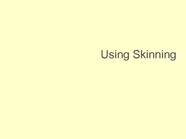 Using Skinning 