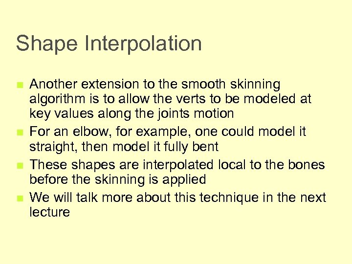 Shape Interpolation n n Another extension to the smooth skinning algorithm is to allow