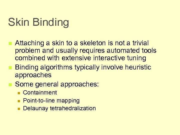 Skin Binding n n n Attaching a skin to a skeleton is not a