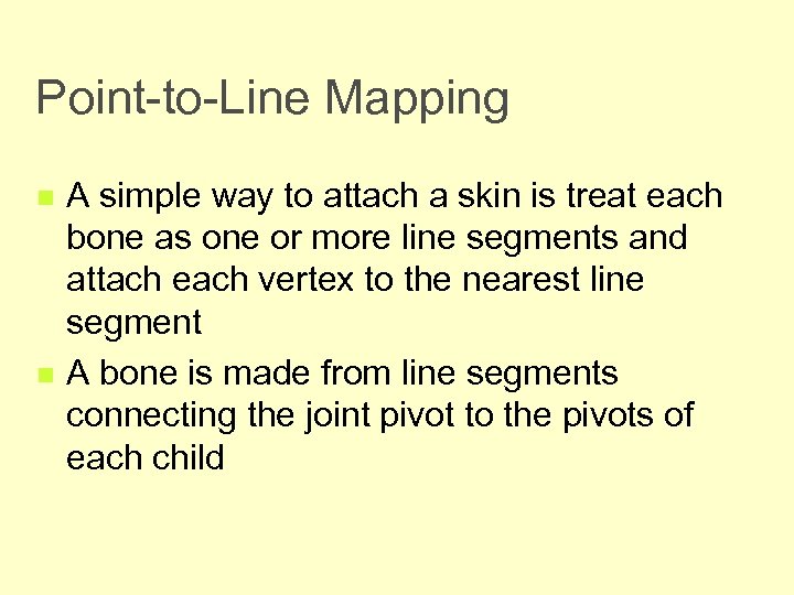 Point-to-Line Mapping n n A simple way to attach a skin is treat each