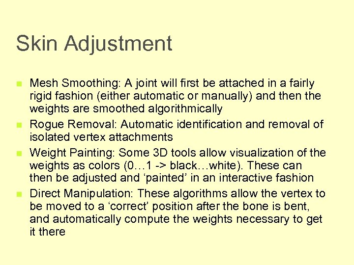 Skin Adjustment n n Mesh Smoothing: A joint will first be attached in a