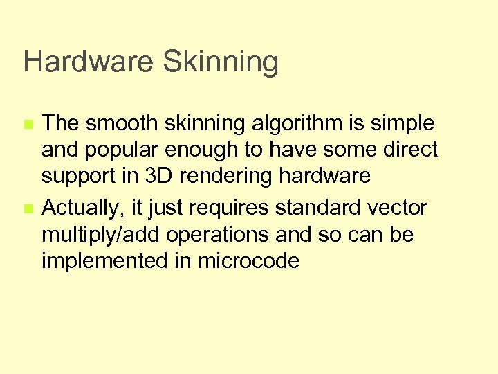 Hardware Skinning n n The smooth skinning algorithm is simple and popular enough to