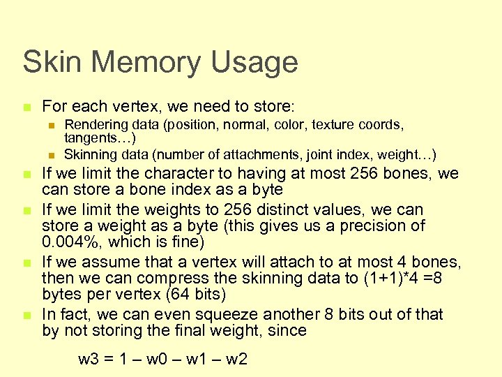 Skin Memory Usage n For each vertex, we need to store: n n n