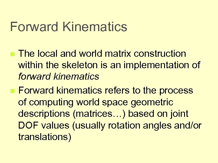 Forward Kinematics n n The local and world matrix construction within the skeleton is