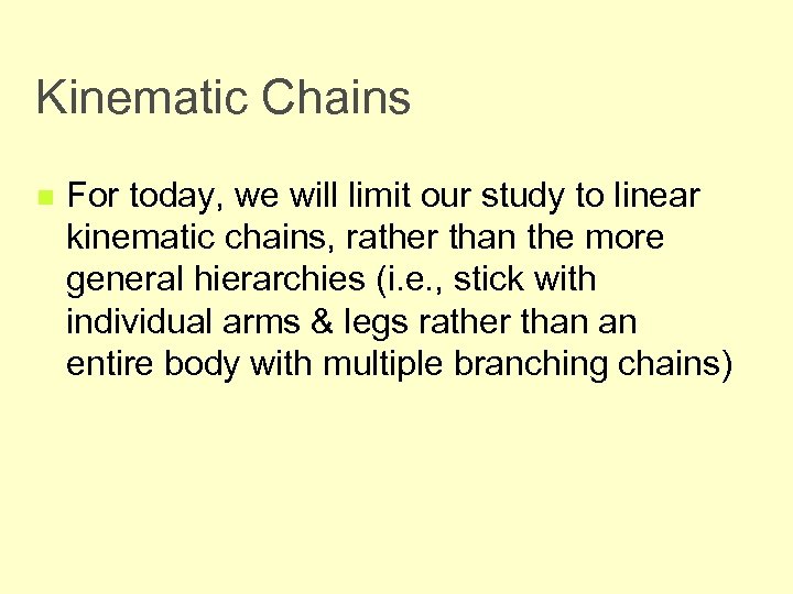 Kinematic Chains n For today, we will limit our study to linear kinematic chains,