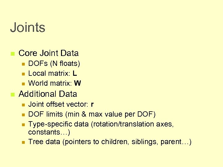 Joints n Core Joint Data n n DOFs (N floats) Local matrix: L World