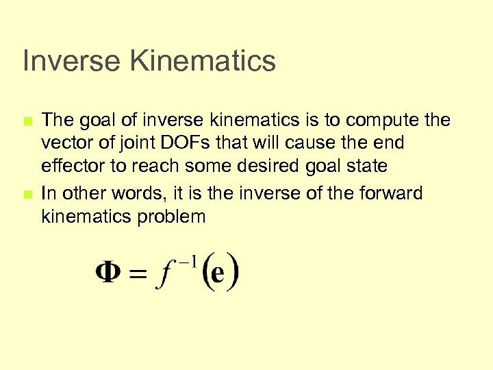 Inverse Kinematics n n The goal of inverse kinematics is to compute the vector