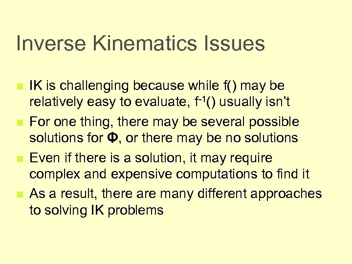 Inverse Kinematics Issues n n IK is challenging because while f() may be relatively