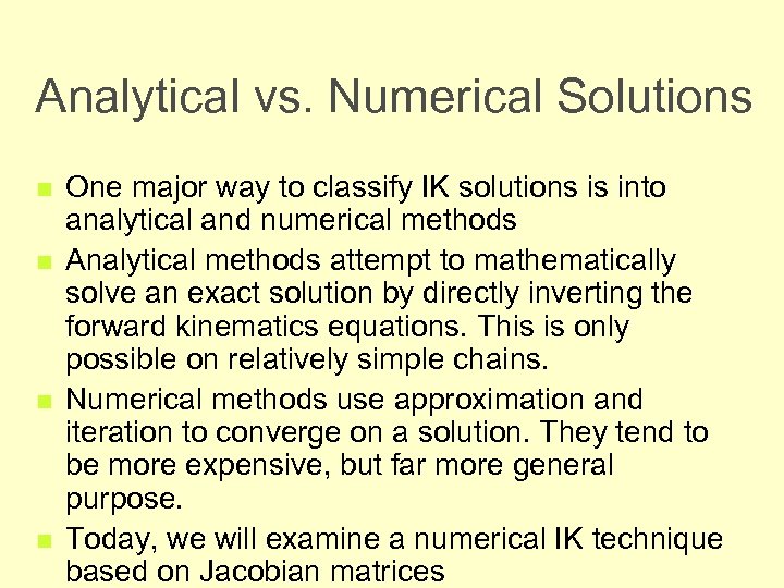 Analytical vs. Numerical Solutions n n One major way to classify IK solutions is