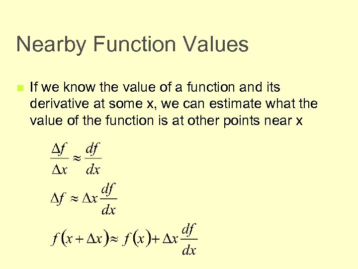 Nearby Function Values n If we know the value of a function and its