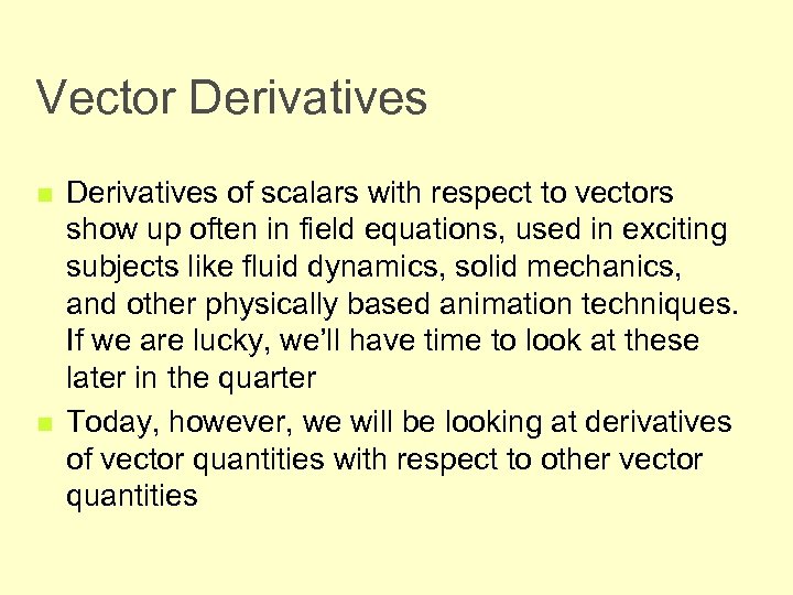 Vector Derivatives n n Derivatives of scalars with respect to vectors show up often