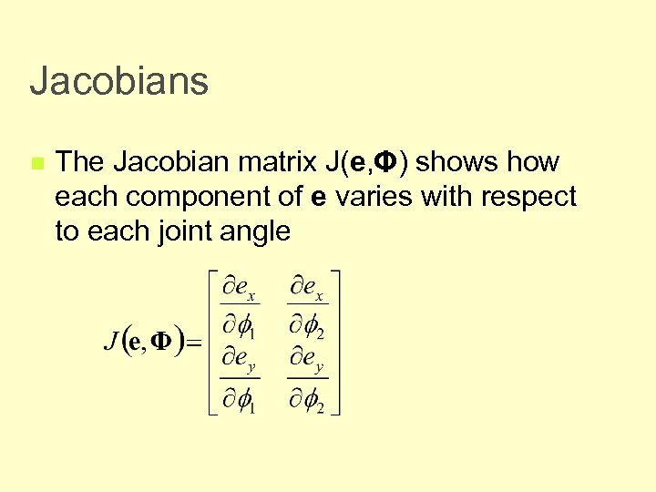 Jacobians n The Jacobian matrix J(e, Φ) shows how each component of e varies