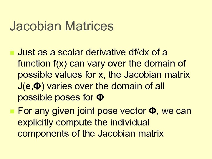 Jacobian Matrices n n Just as a scalar derivative df/dx of a function f(x)