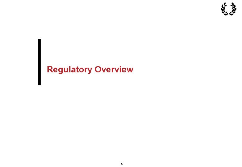 Regulatory Overview 8 