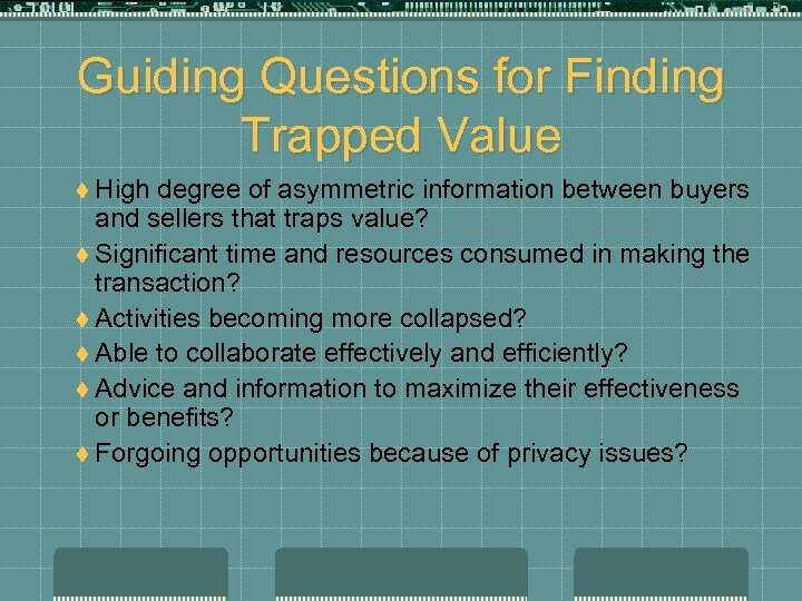 Guiding Questions for Finding Trapped Value t High degree of asymmetric information between buyers