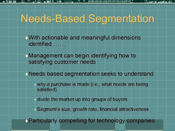 Needs-Based Segmentation t With actionable and meaningful dimensions identified……. . t Management can begin