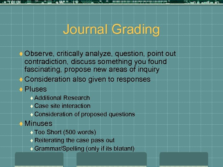 Journal Grading t Observe, critically analyze, question, point out contradiction, discuss something you found