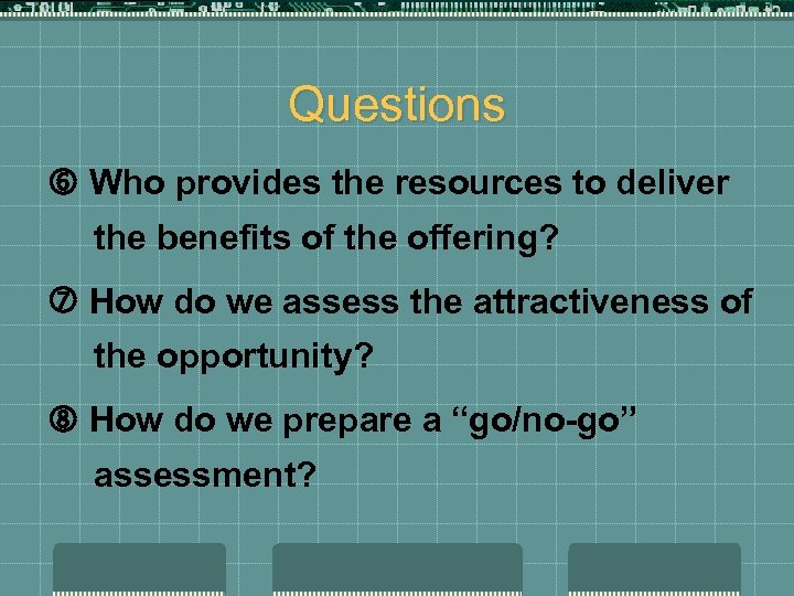 Questions Who provides the resources to deliver the benefits of the offering? How do