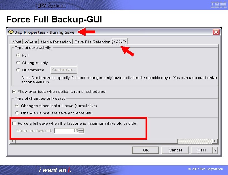 IBM System i Force Full Backup-GUI i want an i. © 2007 IBM Corporation