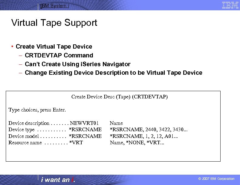 IBM System i Virtual Tape Support • Create Virtual Tape Device – CRTDEVTAP Command