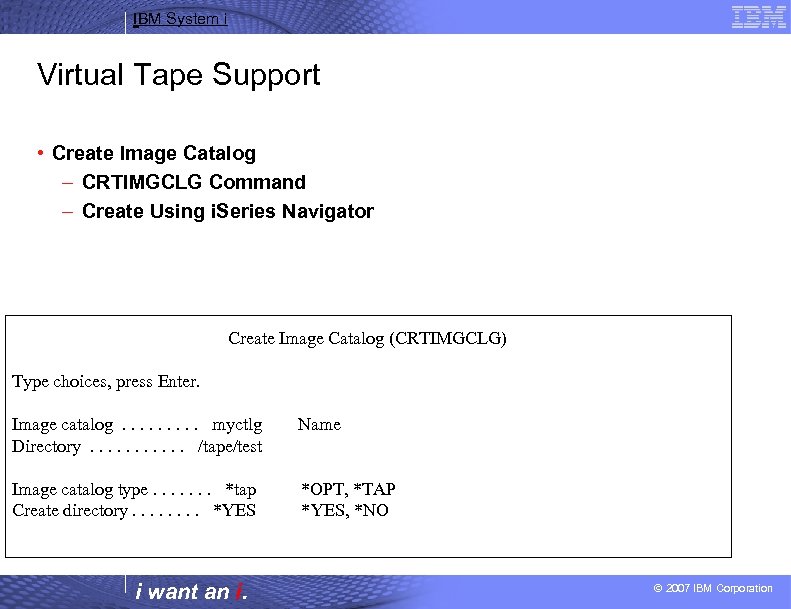 IBM System i Virtual Tape Support • Create Image Catalog – CRTIMGCLG Command –