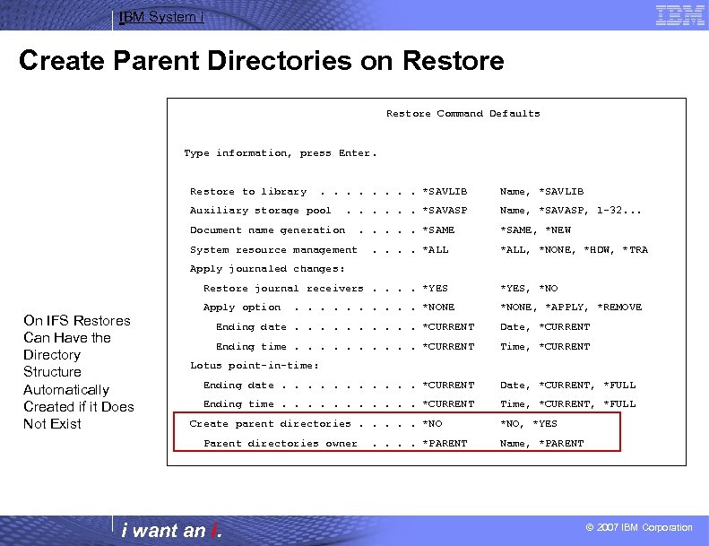 IBM System i Create Parent Directories on Restore Command Defaults Type information, press Enter.