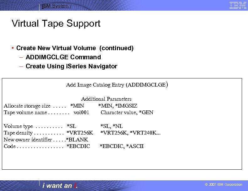 IBM System i Virtual Tape Support • Create New Virtual Volume (continued) – ADDIMGCLGE