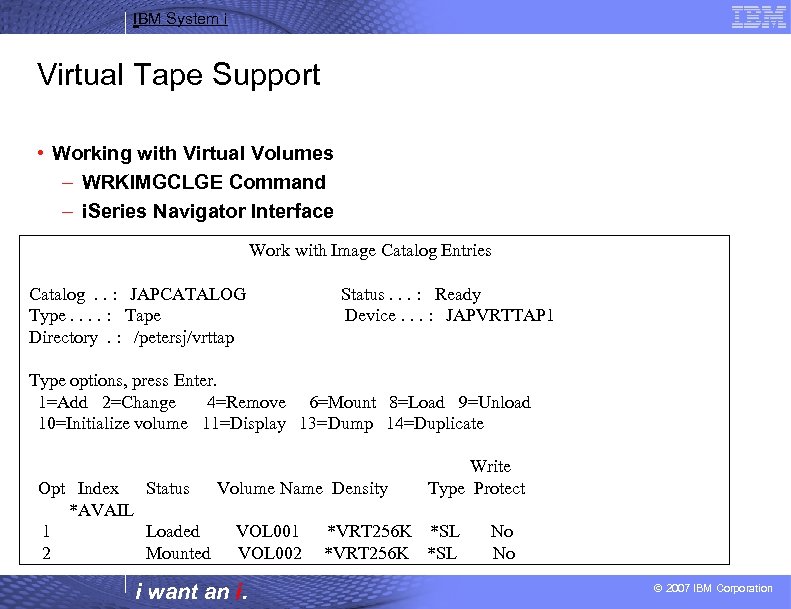 IBM System i Virtual Tape Support • Working with Virtual Volumes – WRKIMGCLGE Command