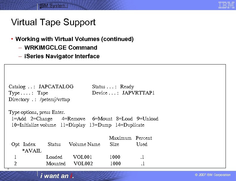 IBM System i Virtual Tape Support • Working with Virtual Volumes (continued) – WRKIMGCLGE