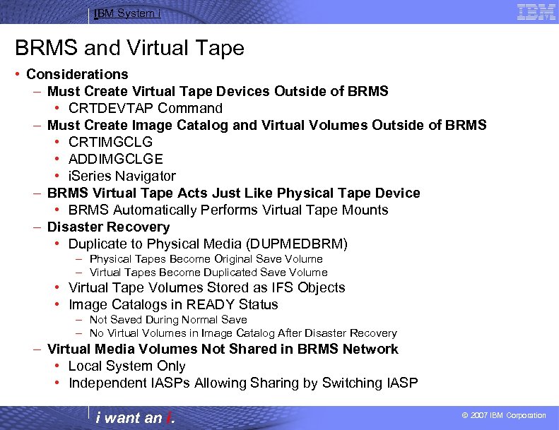 IBM System i BRMS and Virtual Tape • Considerations – Must Create Virtual Tape