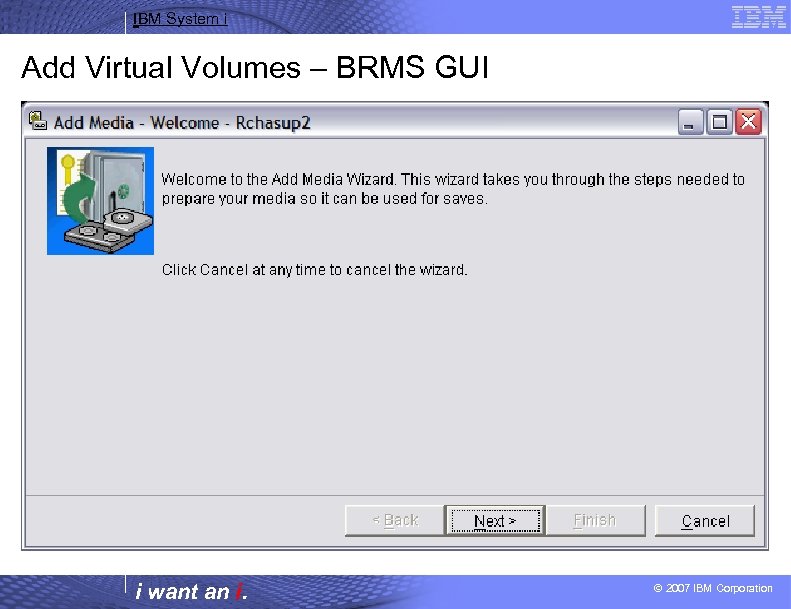 IBM System i Add Virtual Volumes – BRMS GUI i want an i. ©