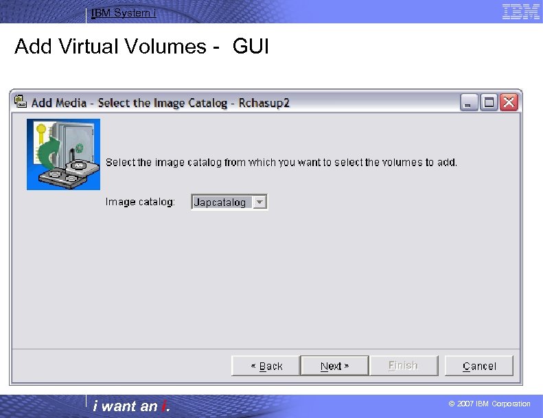 IBM System i Add Virtual Volumes - GUI i want an i. © 2007