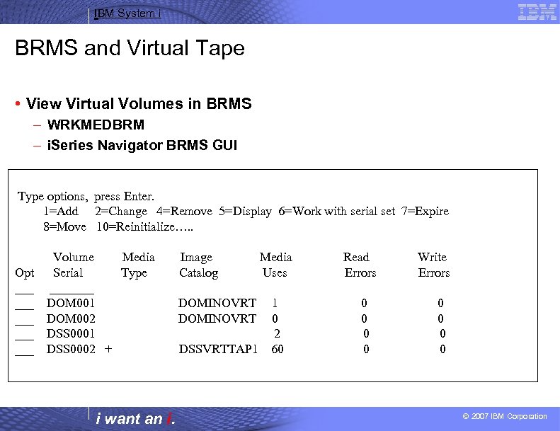 IBM System i BRMS and Virtual Tape • View Virtual Volumes in BRMS –