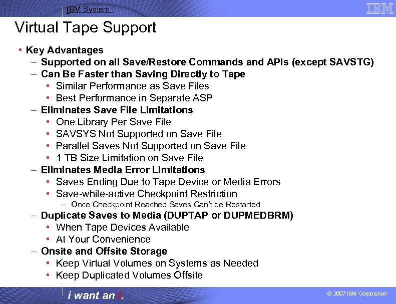 IBM System i Virtual Tape Support • Key Advantages – Supported on all Save/Restore