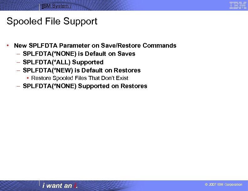 IBM System i Spooled File Support • New SPLFDTA Parameter on Save/Restore Commands –