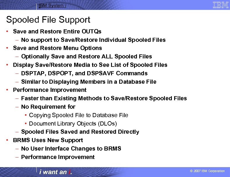 IBM System i Spooled File Support • Save and Restore Entire OUTQs – No