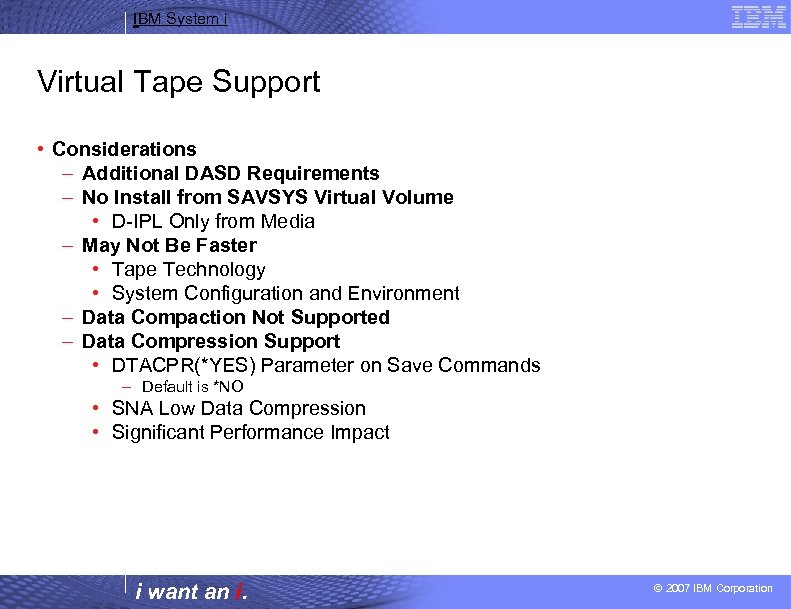 IBM System i Virtual Tape Support • Considerations – Additional DASD Requirements – No